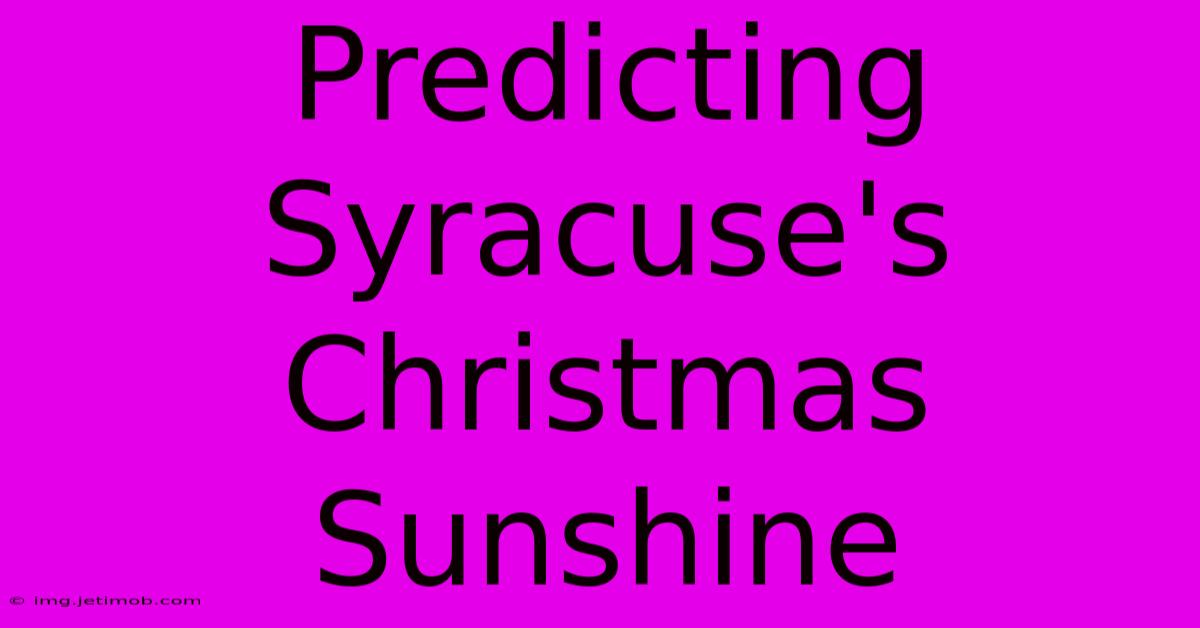 Predicting Syracuse's Christmas Sunshine