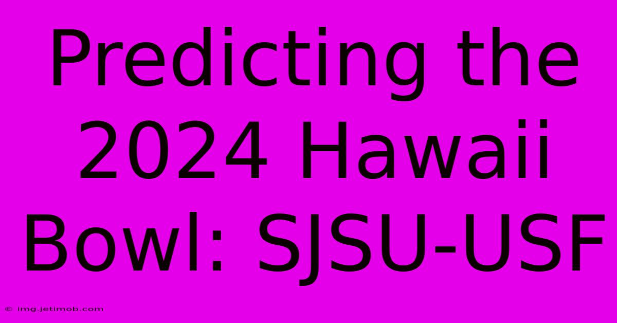 Predicting The 2024 Hawaii Bowl: SJSU-USF