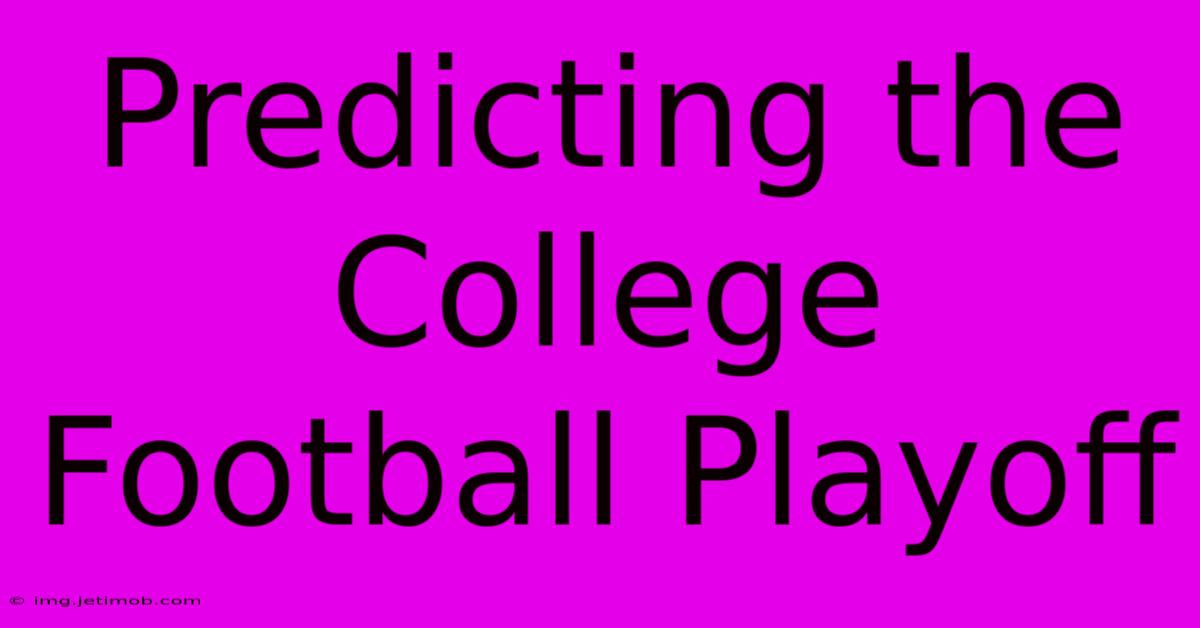 Predicting The College Football Playoff