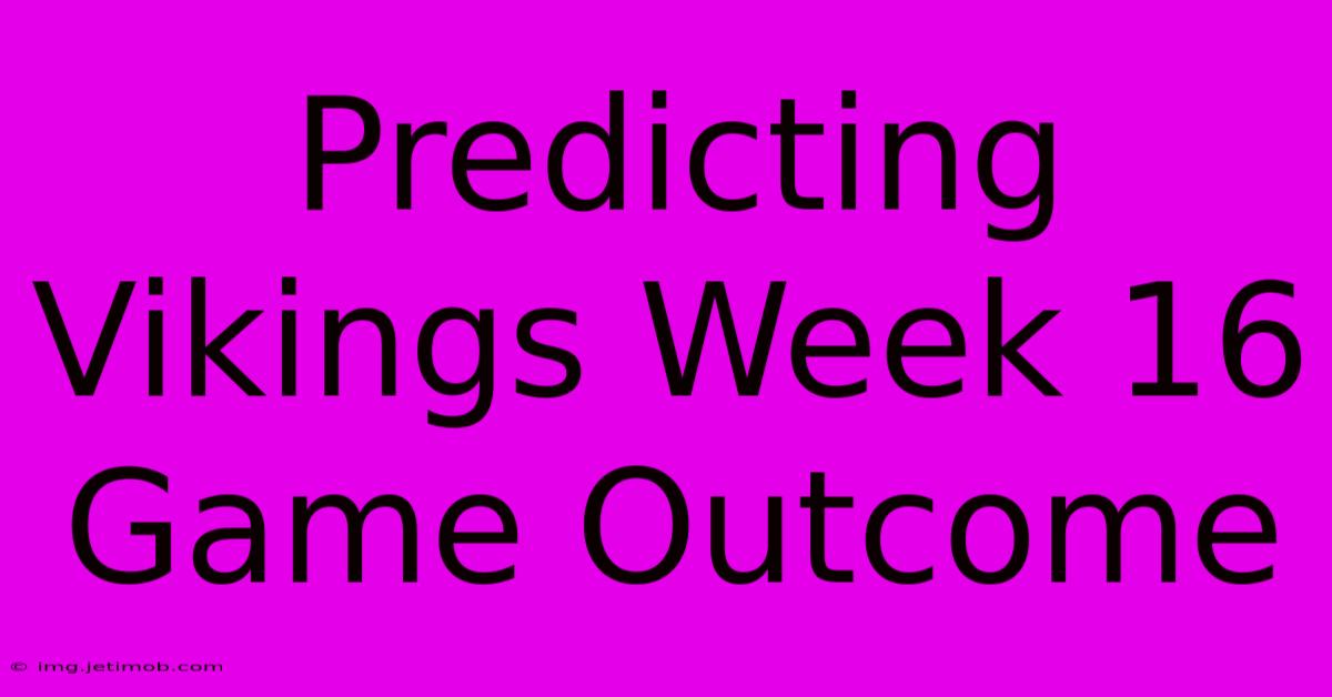 Predicting Vikings Week 16 Game Outcome