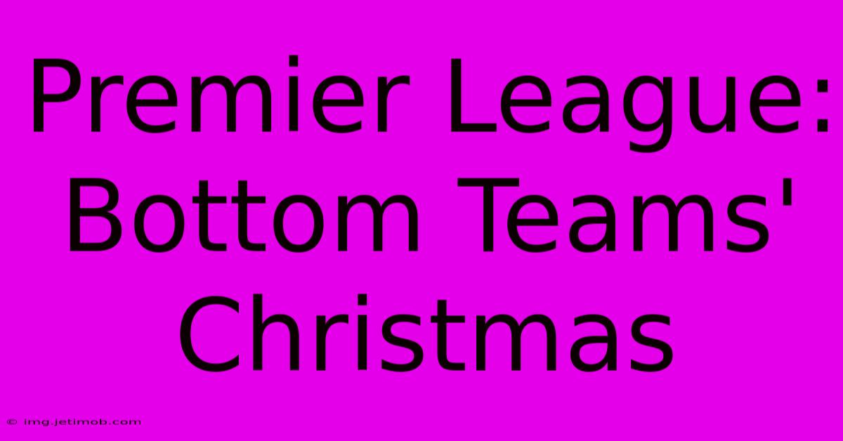 Premier League: Bottom Teams' Christmas