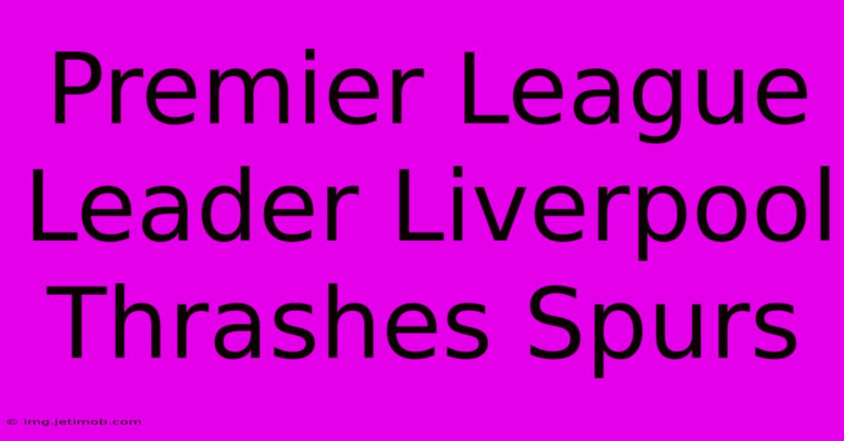 Premier League Leader Liverpool Thrashes Spurs