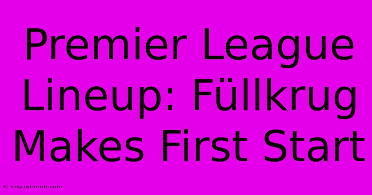 Premier League Lineup: Füllkrug Makes First Start