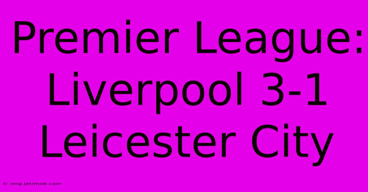 Premier League: Liverpool 3-1 Leicester City