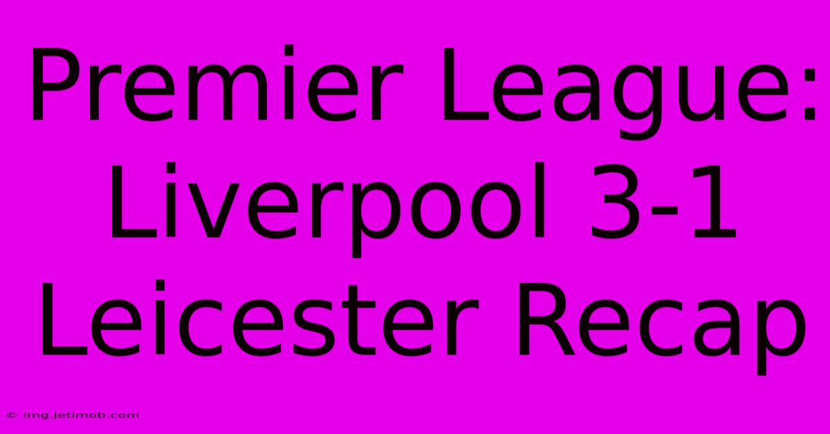 Premier League: Liverpool 3-1 Leicester Recap