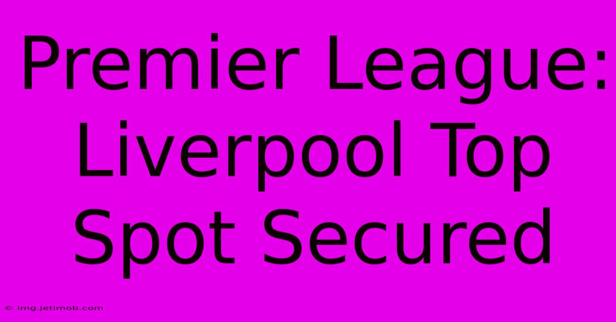 Premier League: Liverpool Top Spot Secured