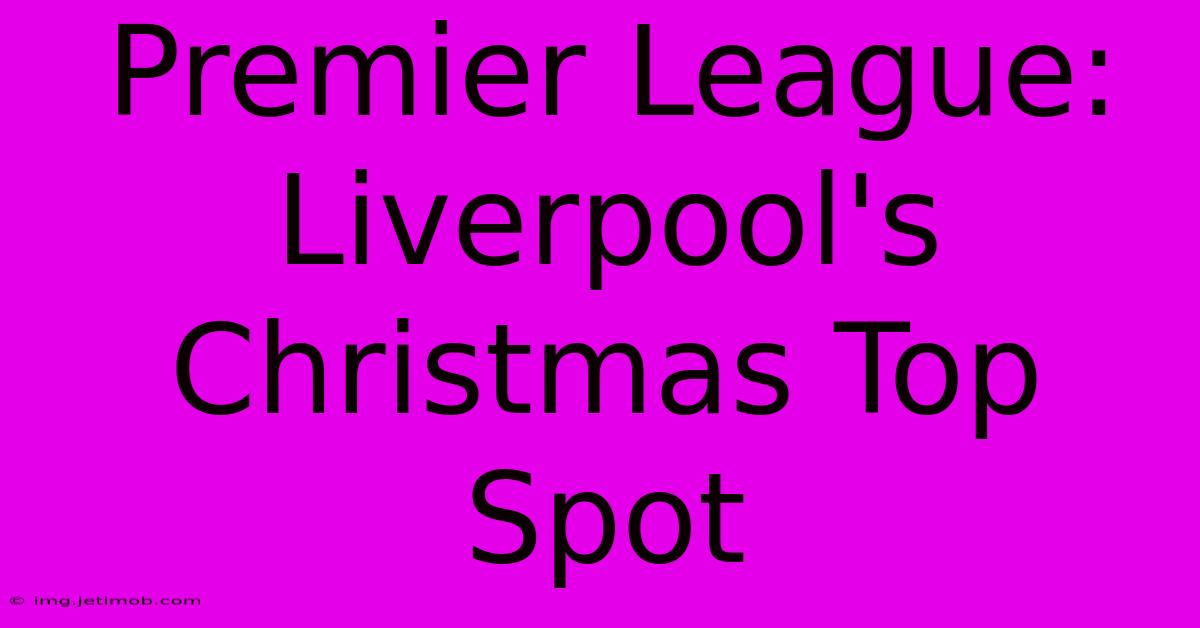 Premier League: Liverpool's Christmas Top Spot