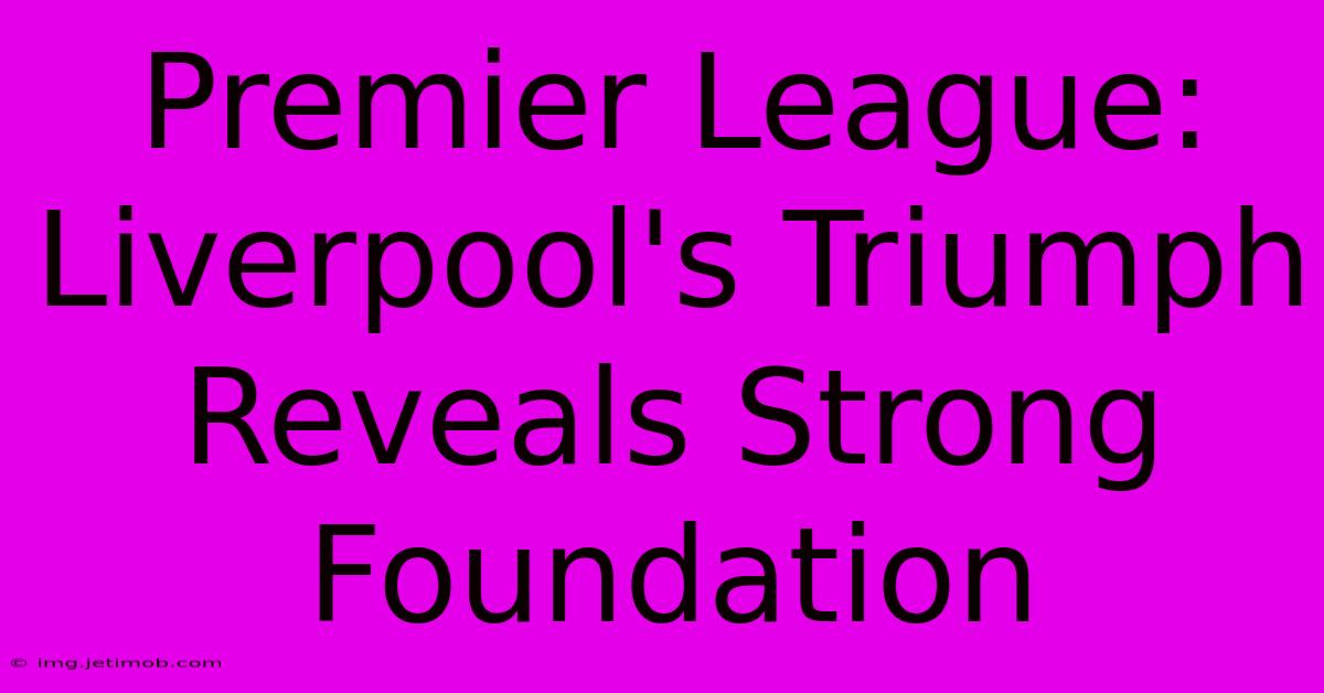 Premier League: Liverpool's Triumph Reveals Strong Foundation