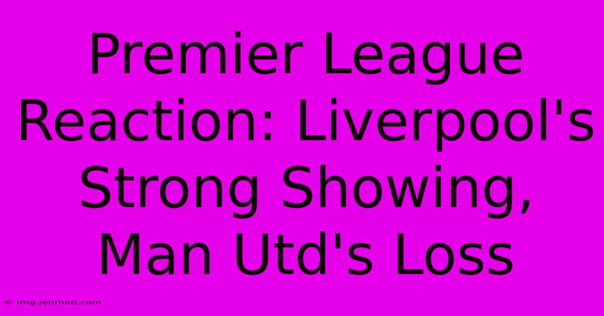 Premier League Reaction: Liverpool's Strong Showing, Man Utd's Loss