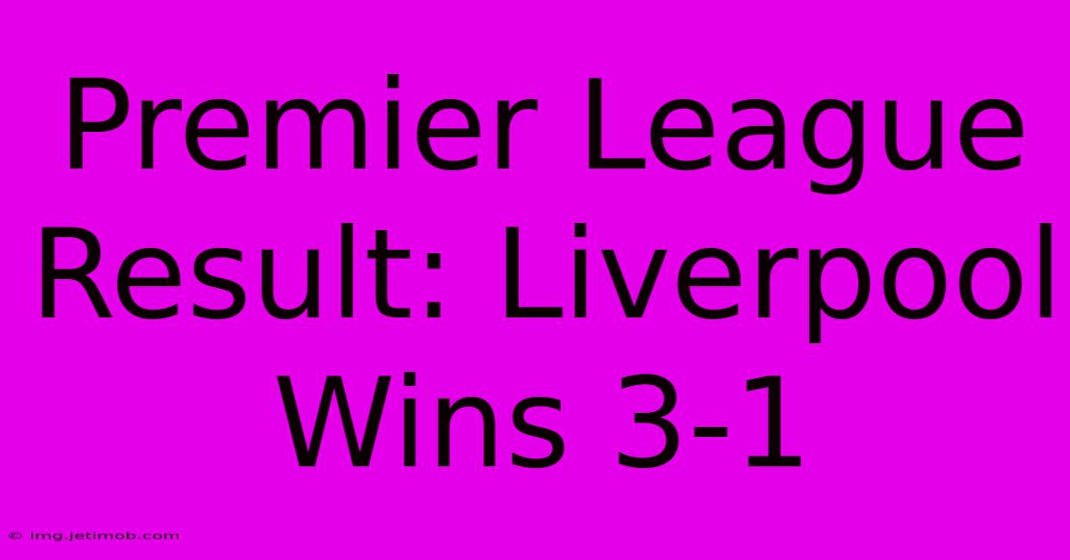 Premier League Result: Liverpool Wins 3-1