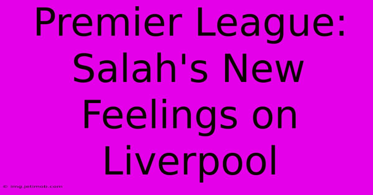 Premier League: Salah's New Feelings On Liverpool