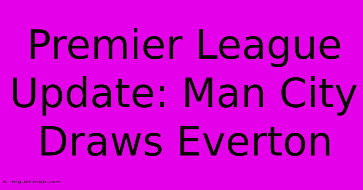 Premier League Update: Man City Draws Everton