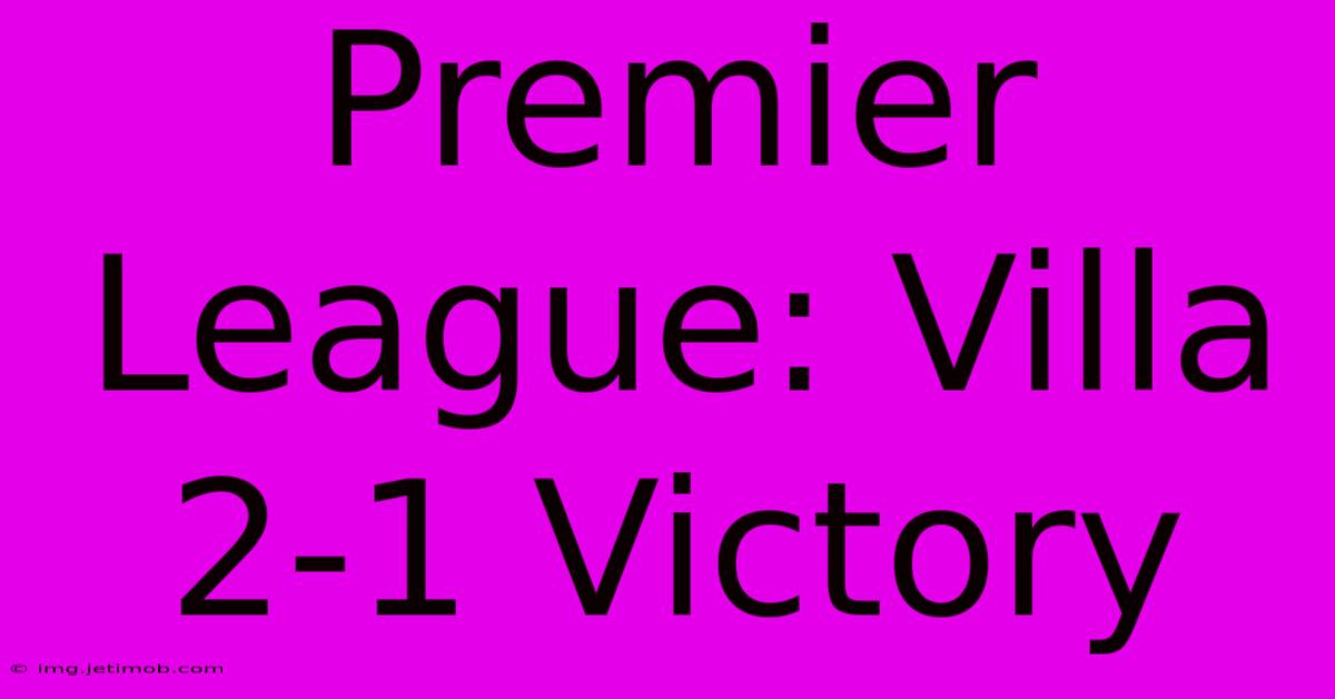 Premier League: Villa 2-1 Victory