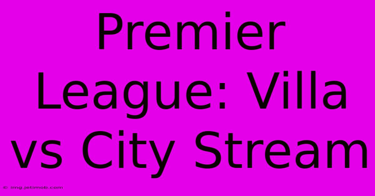 Premier League: Villa Vs City Stream