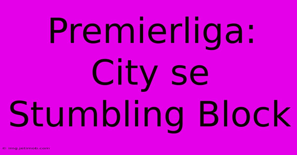 Premierliga: City Se Stumbling Block