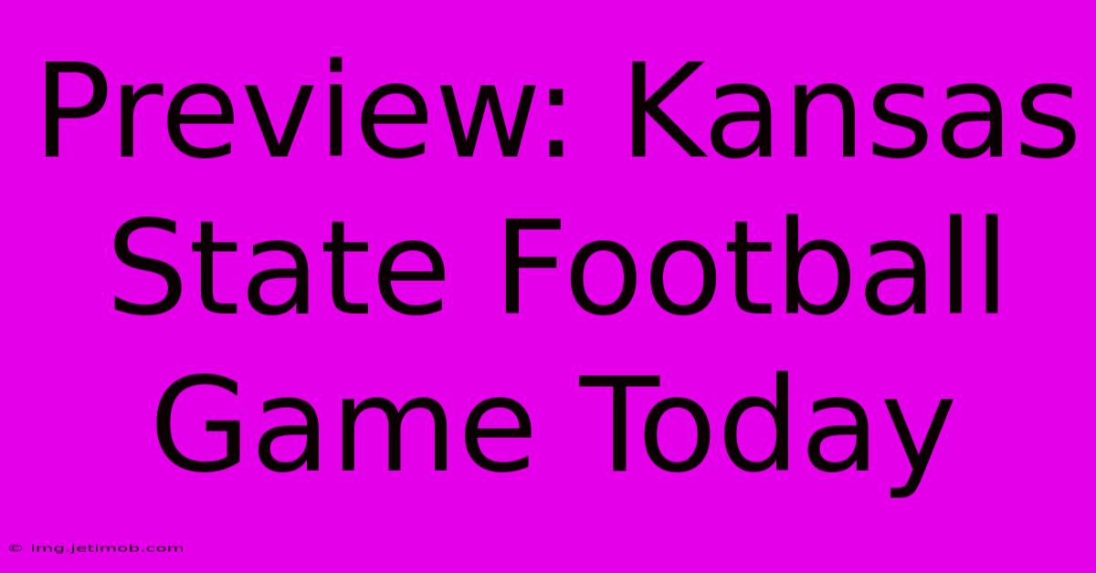 Preview: Kansas State Football Game Today