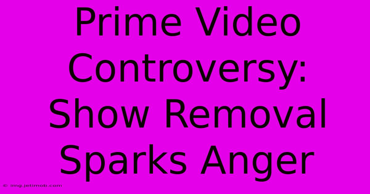 Prime Video Controversy: Show Removal Sparks Anger