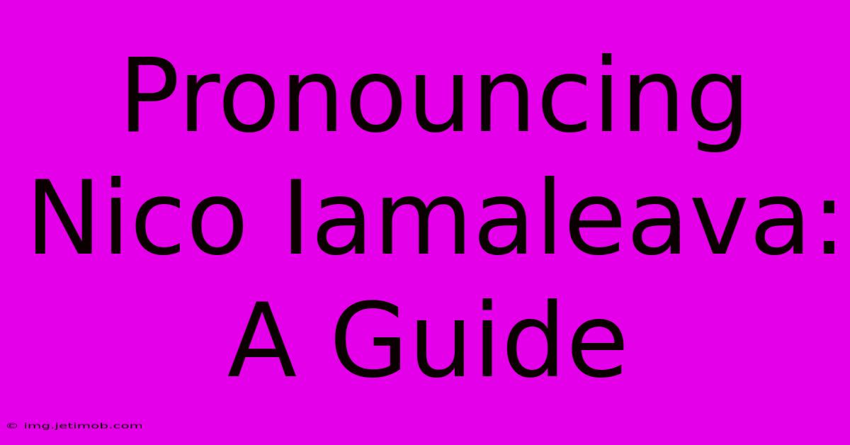 Pronouncing Nico Iamaleava: A Guide