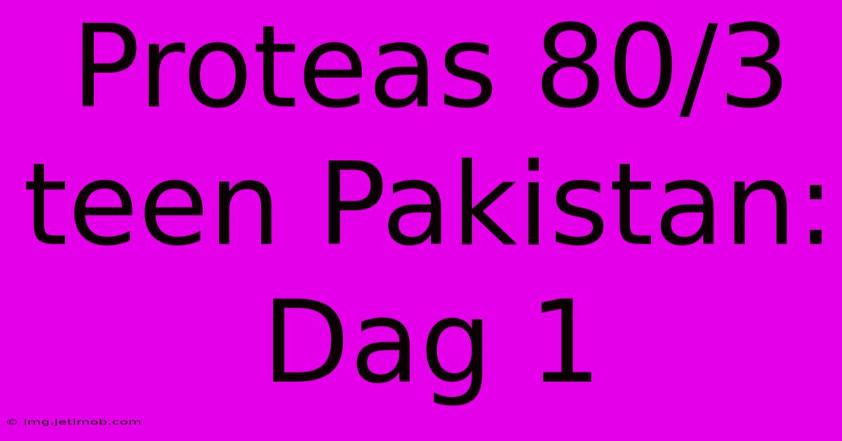 Proteas 80/3 Teen Pakistan: Dag 1