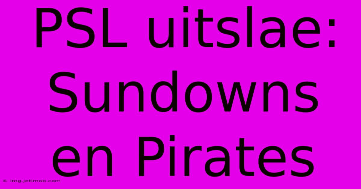 PSL Uitslae: Sundowns En Pirates