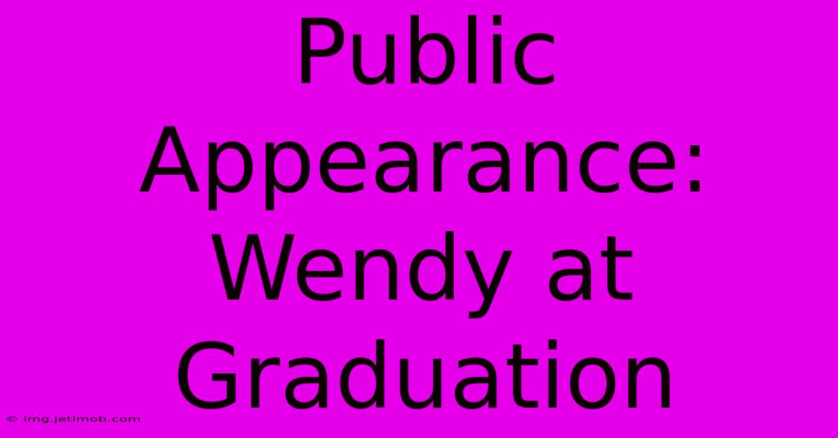 Public Appearance: Wendy At Graduation