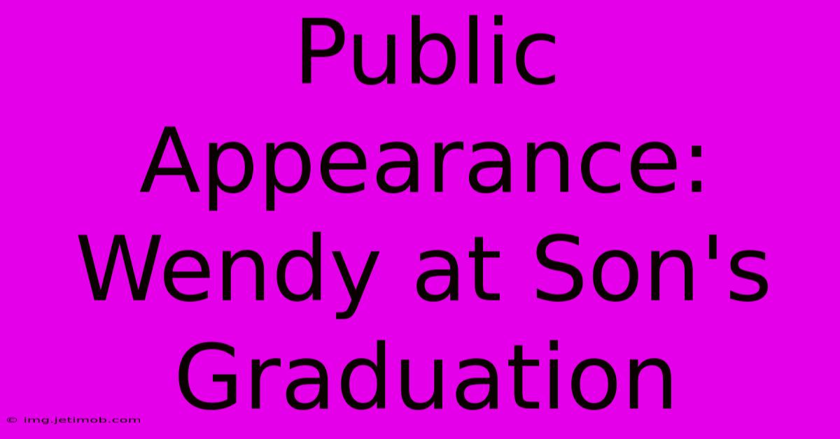 Public Appearance: Wendy At Son's Graduation