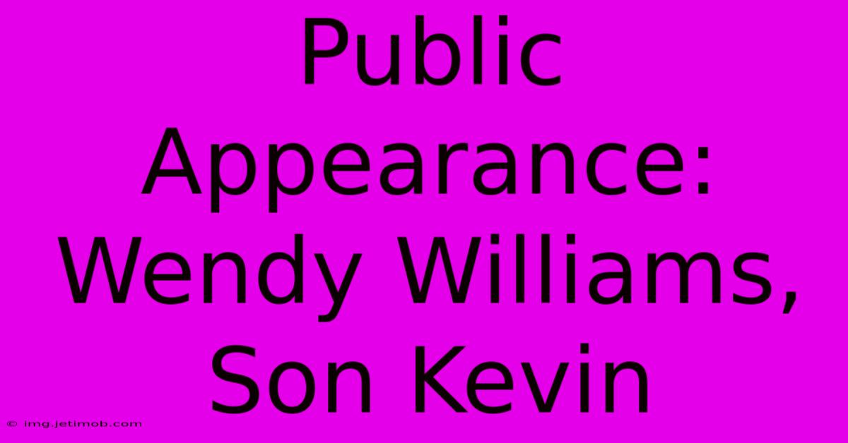 Public Appearance: Wendy Williams, Son Kevin