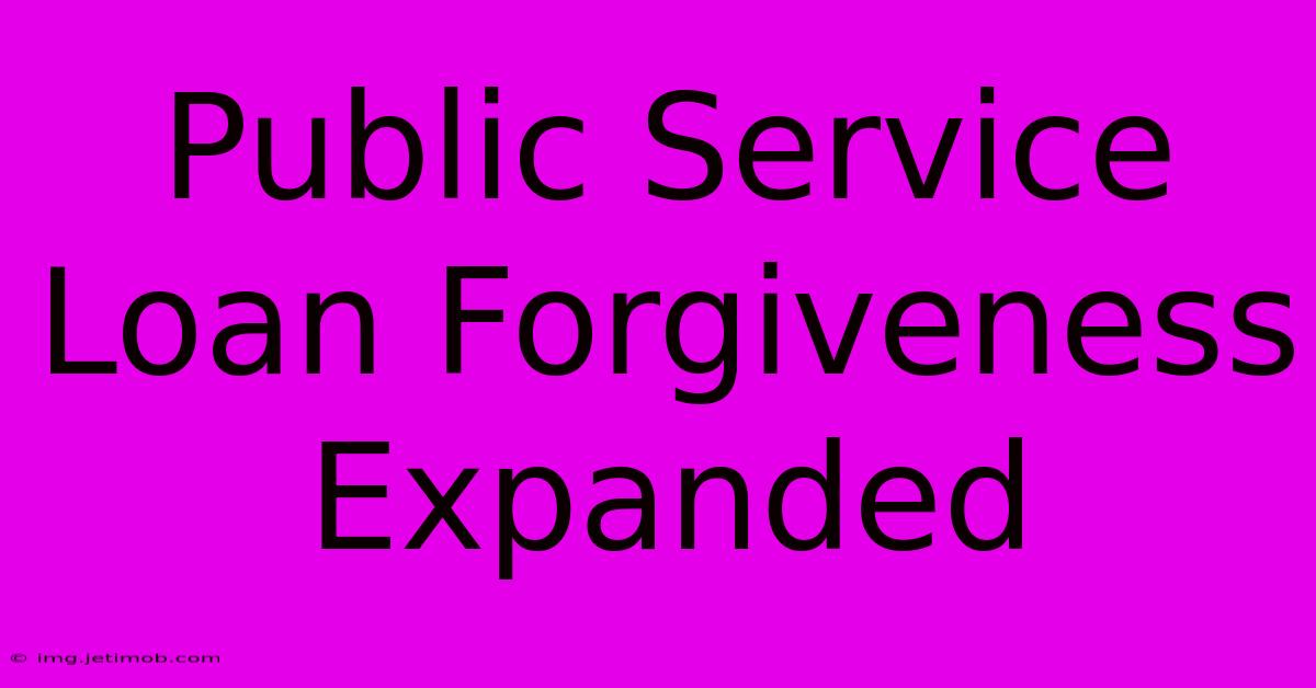 Public Service Loan Forgiveness Expanded