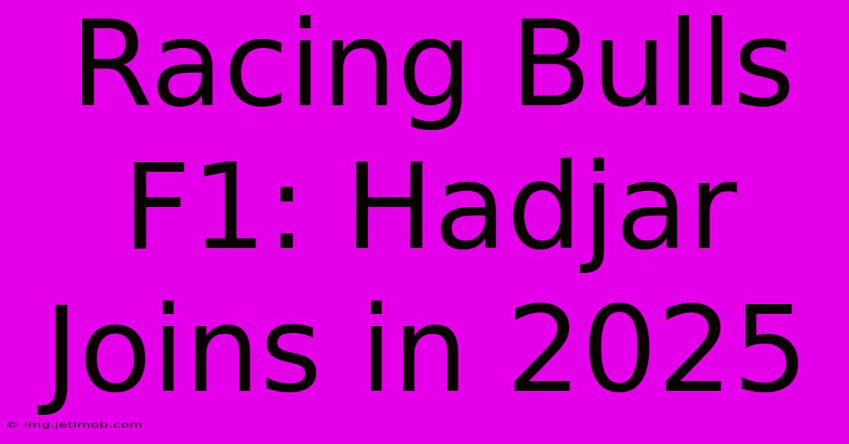 Racing Bulls F1: Hadjar Joins In 2025