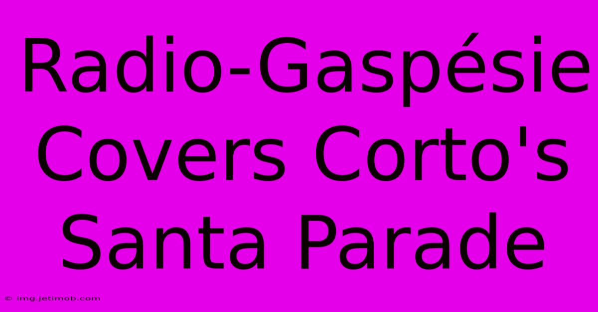 Radio-Gaspésie Covers Corto's Santa Parade