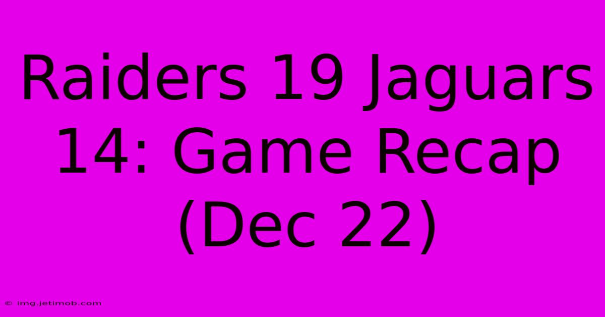 Raiders 19 Jaguars 14: Game Recap (Dec 22)