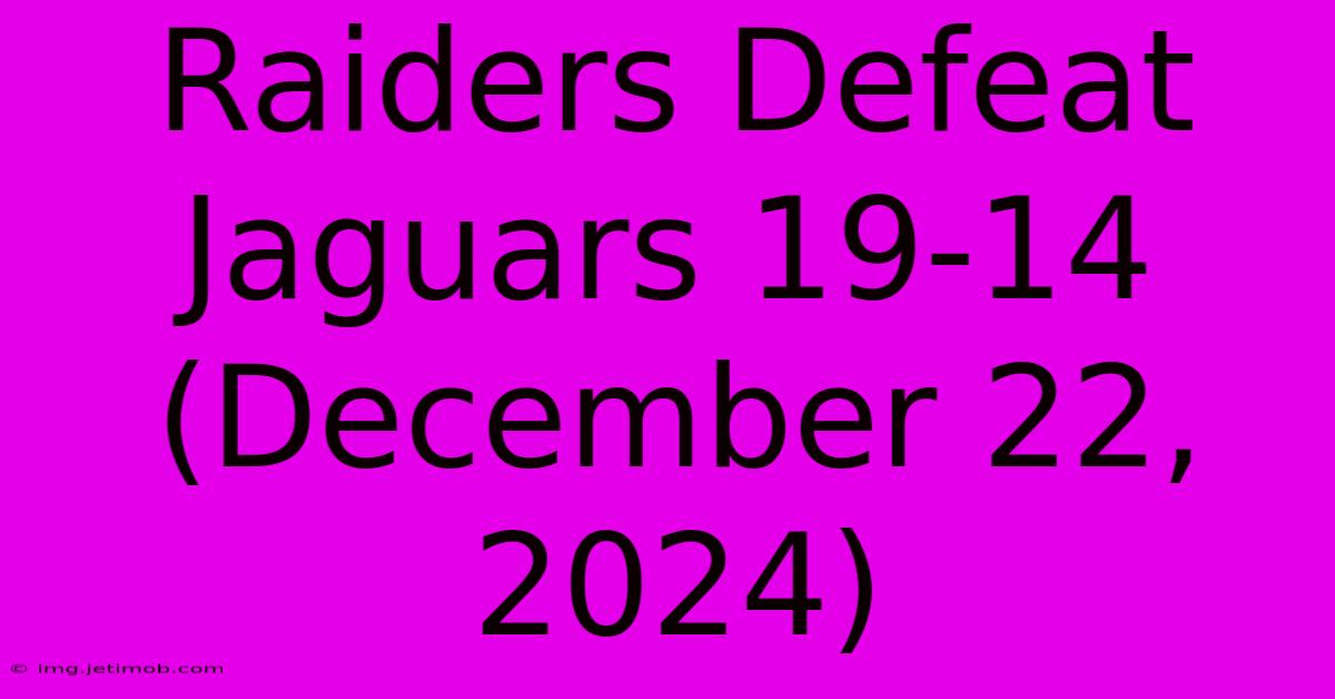 Raiders Defeat Jaguars 19-14 (December 22, 2024)