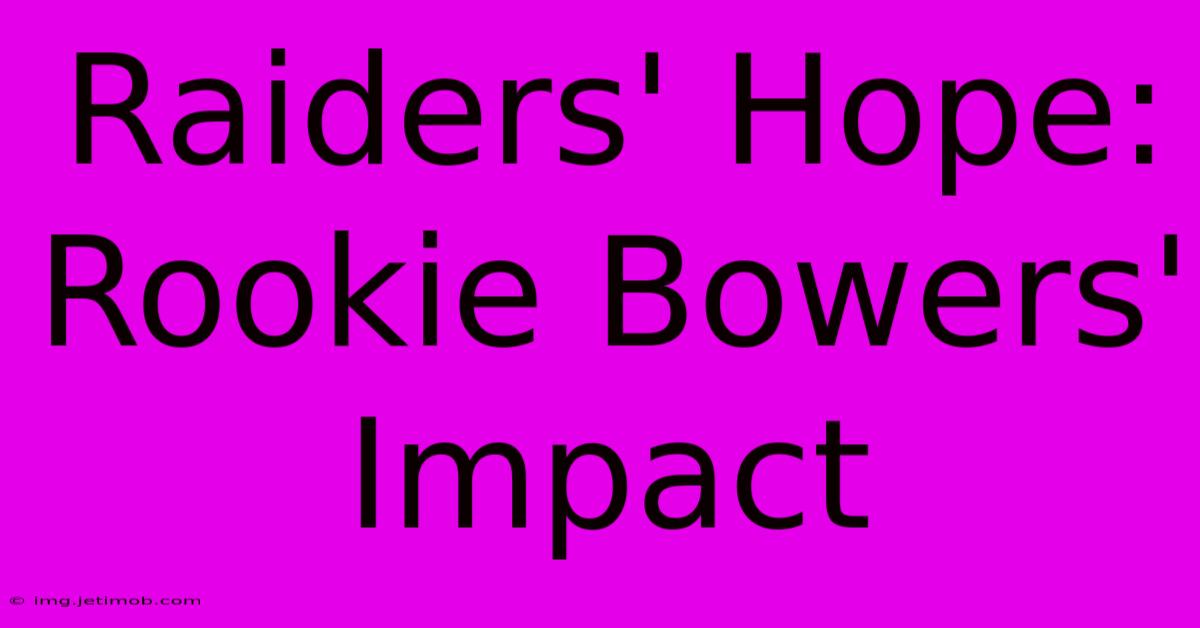 Raiders' Hope: Rookie Bowers' Impact