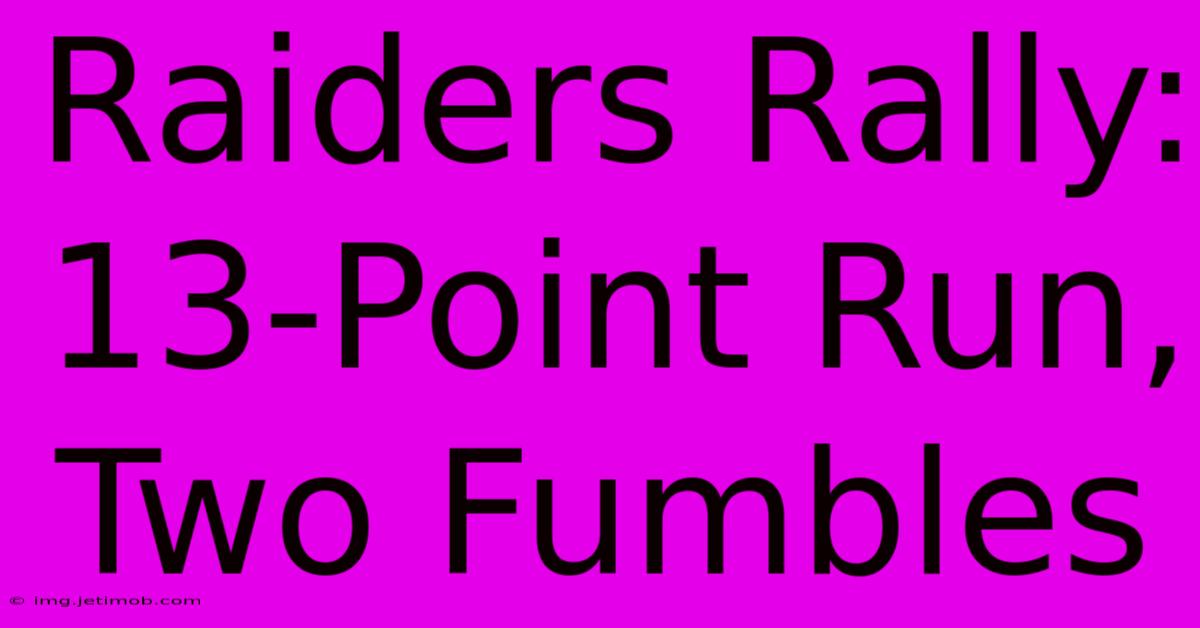 Raiders Rally: 13-Point Run, Two Fumbles