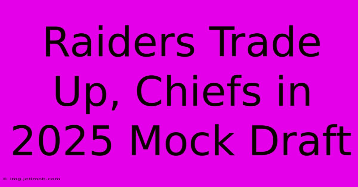 Raiders Trade Up, Chiefs In 2025 Mock Draft