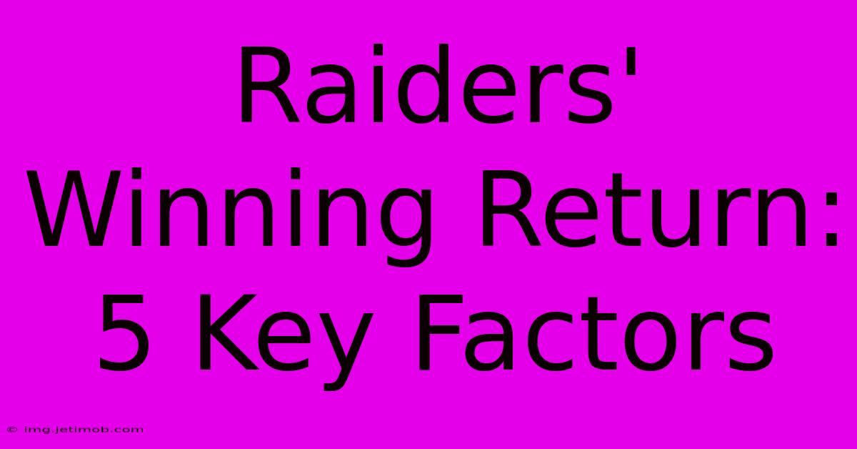 Raiders' Winning Return: 5 Key Factors