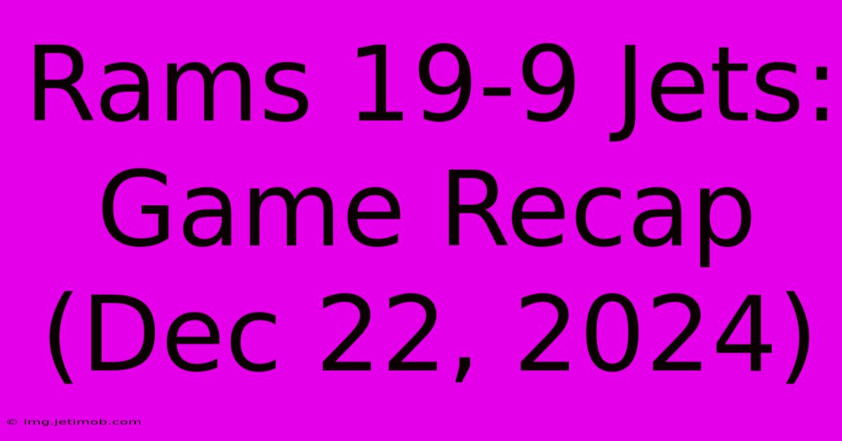 Rams 19-9 Jets: Game Recap (Dec 22, 2024)