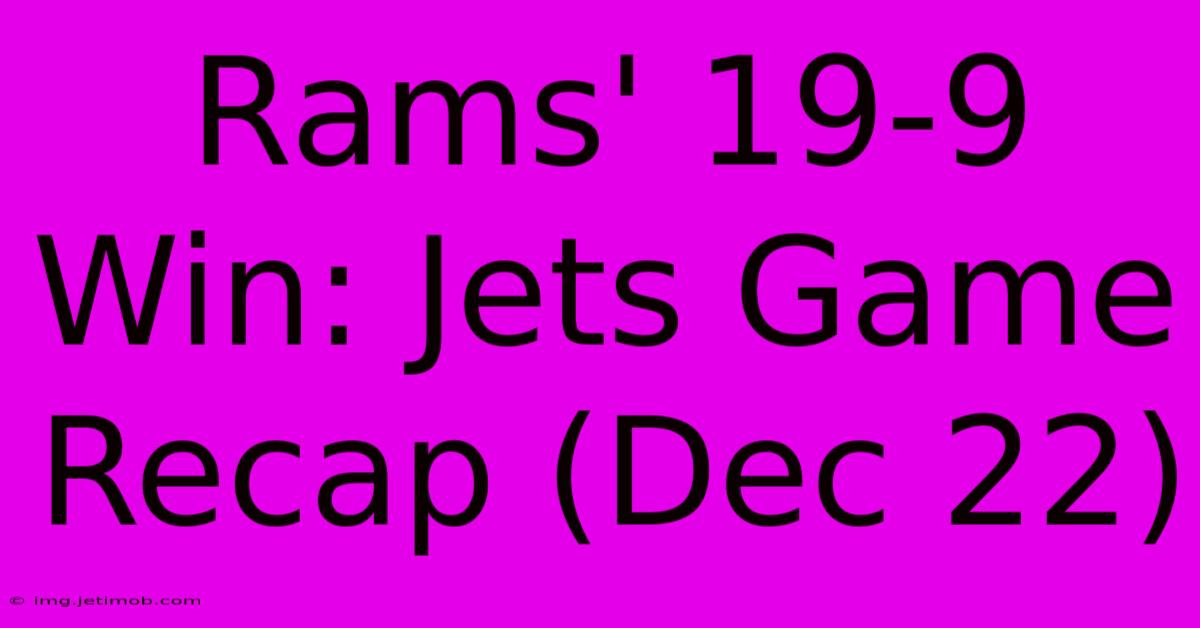 Rams' 19-9 Win: Jets Game Recap (Dec 22)