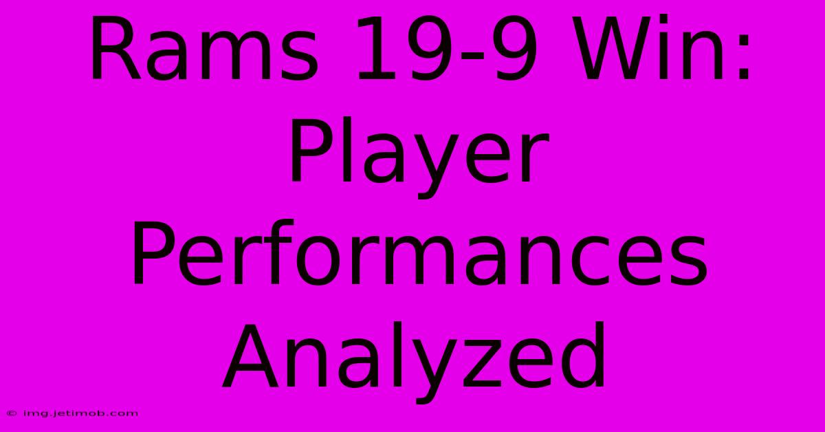 Rams 19-9 Win: Player Performances Analyzed