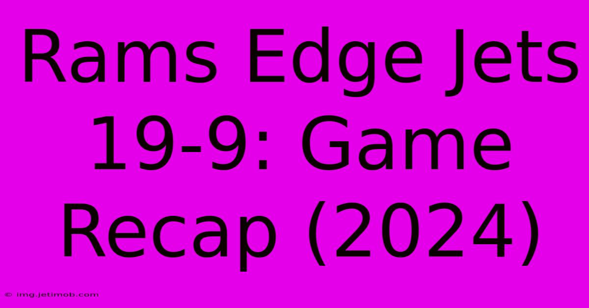 Rams Edge Jets 19-9: Game Recap (2024)