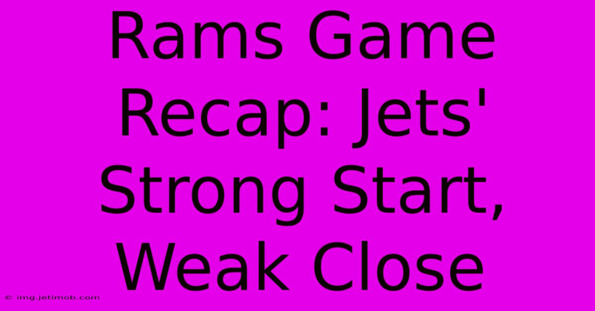 Rams Game Recap: Jets' Strong Start, Weak Close