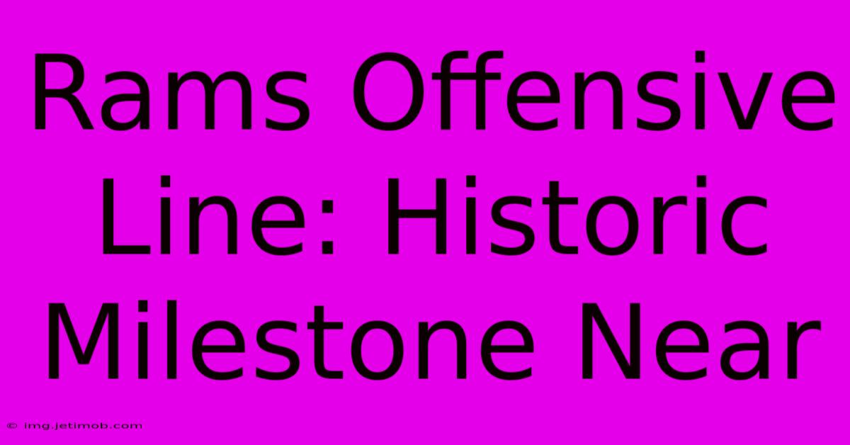 Rams Offensive Line: Historic Milestone Near