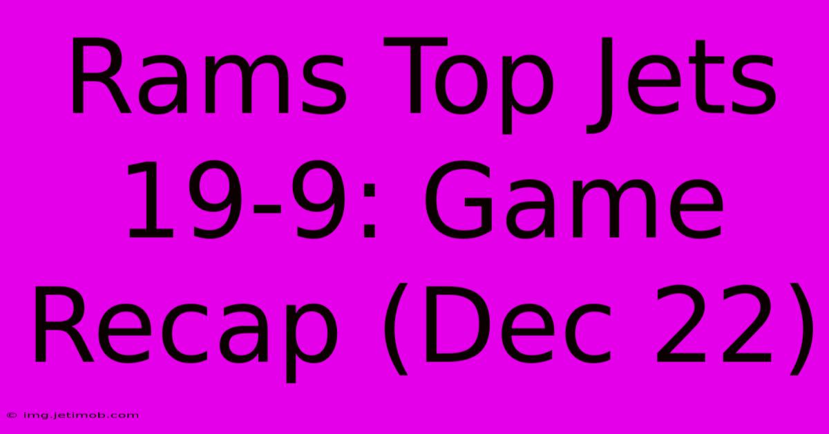 Rams Top Jets 19-9: Game Recap (Dec 22)