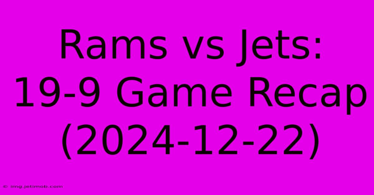 Rams Vs Jets: 19-9 Game Recap (2024-12-22)