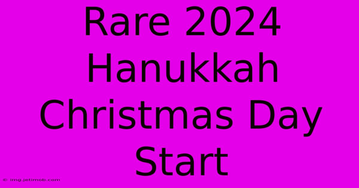 Rare 2024 Hanukkah Christmas Day Start