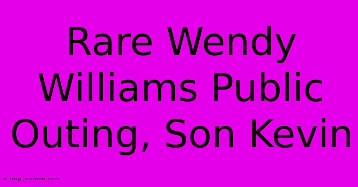 Rare Wendy Williams Public Outing, Son Kevin