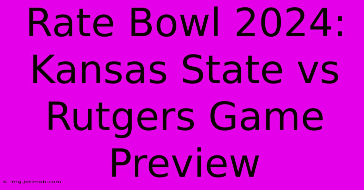 Rate Bowl 2024: Kansas State Vs Rutgers Game Preview