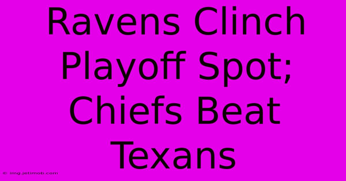 Ravens Clinch Playoff Spot; Chiefs Beat Texans