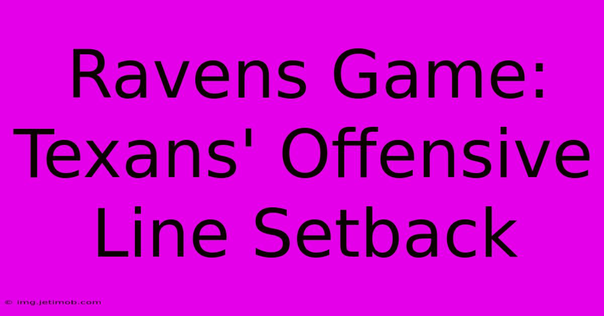 Ravens Game: Texans' Offensive Line Setback