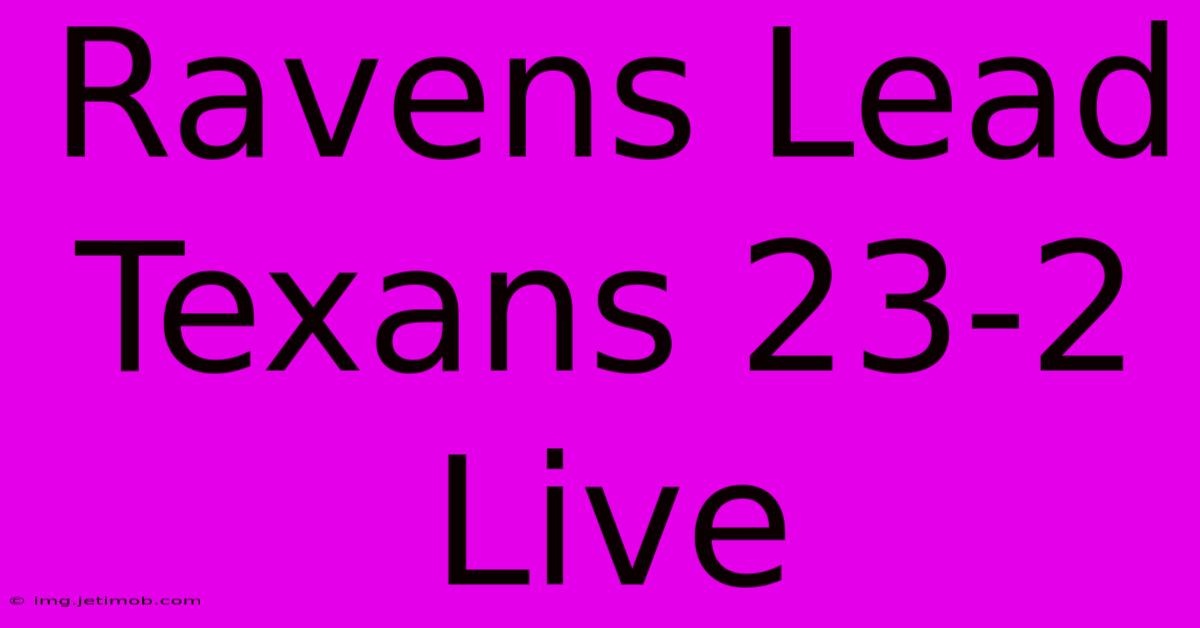 Ravens Lead Texans 23-2 Live